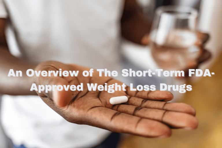 An Overview of The Short-Term FDA-Approved Weight Loss Drugs