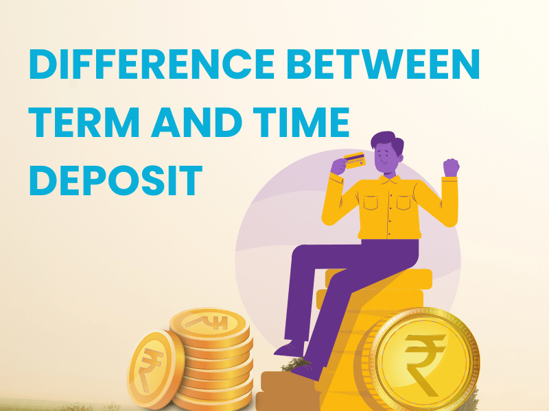 DIFFERENCE BETWEEN TERM AND TIME DEPOSIT