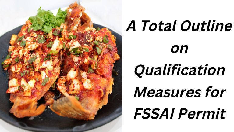 A Total Outline on Qualification Measures for FSSAI Permit￼