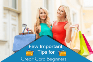 Credit Cards for the Uninitiated: A Beginner's Guide
