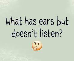 WHAT HAS EARS BUT DOESN’T LISTEN RIDDLE ANSWER