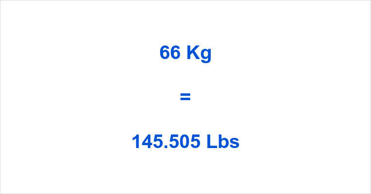 Why Knowing How to Convert 66 Kg to Lbs is Useful