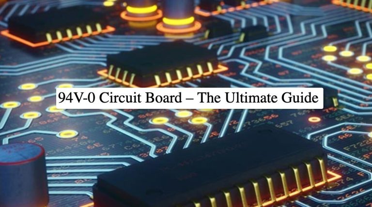 Understanding the Significance of 94v 0 Circuit Board: A Comprehensive Guide